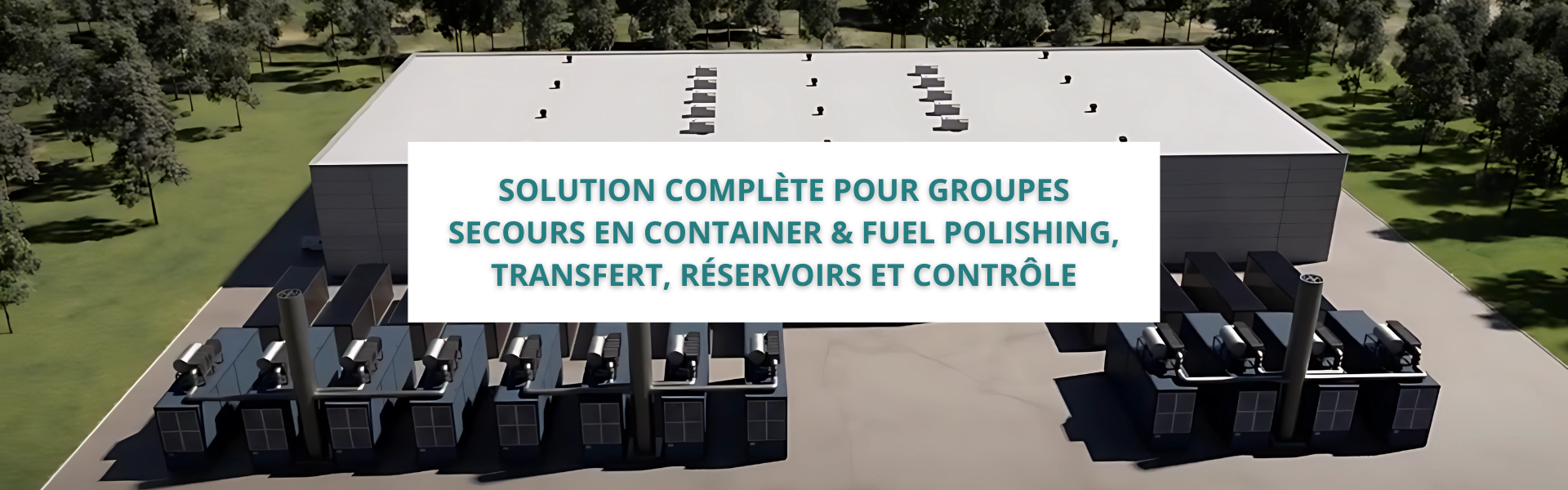 Solution Complète pour Groupes Secours en Container & Fuel Polishing, Transfert, Réservoirs et Contrôle pour Centres de Données.