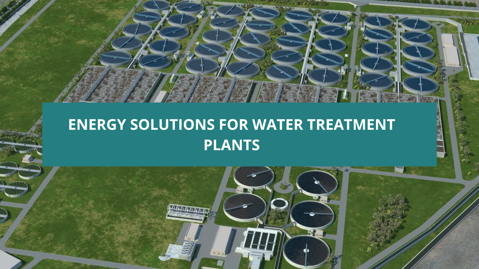 WATER TREATMENT PLANTS: ENERGY SOLUTIONS FOR CRITICAL WATER INFRASTRUCTURE