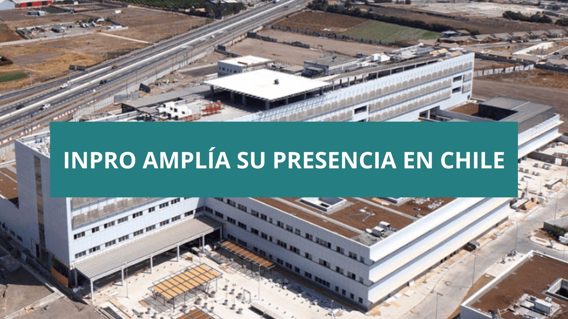 INPRO amplía su actividad en Chile con nuevos proyectos estratégicos